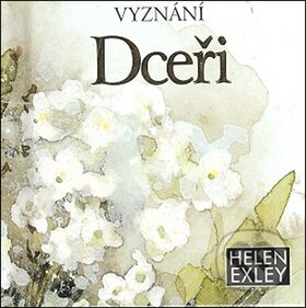 Kniha: Vyznání dceři (Helen Exley). Slovart CZ, 2009 Kniha: Vyznání dceři (Helen Exley). Slovart CZ, 2009