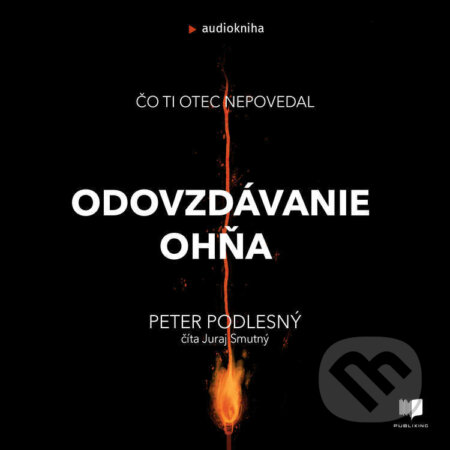 Audiokniha: Odovzdávanie ohňa (Peter Podlesný). Publixing Ltd, 2021 Audiokniha: Odovzdávanie ohňa (Peter Podlesný). Publixing Ltd, 2021