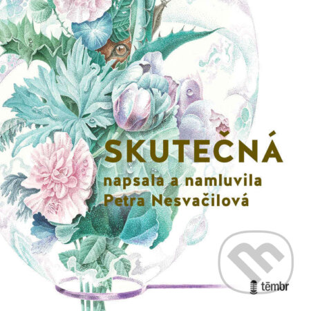 Audiokniha: Skutečná (Petra Nesvačilová). Témbr, 2021 Audiokniha: Skutečná (Petra Nesvačilová). Témbr, 2021