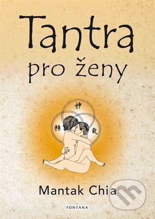 Kniha: Tantra pro ženy (Mantak Chia). Fontána, 2022 Kniha: Tantra pro ženy (Mantak Chia). Fontána, 2022