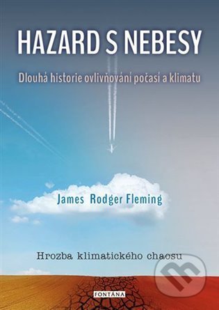 Kniha: Hazard s nebesy (James Rodger Fleming). Fontána, 2021 Kniha: Hazard s nebesy (James Rodger Fleming). Fontána, 2021