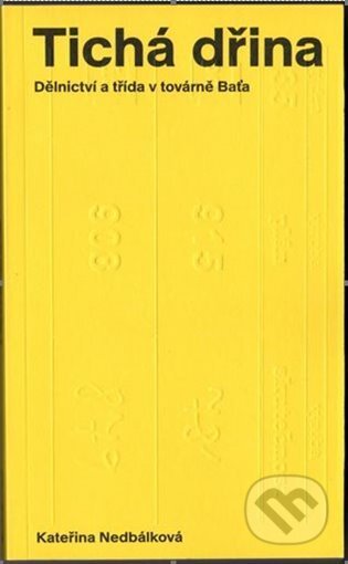 Kniha: Tichá dřina (Kateřina Nedbálková). Display, 2021 Kniha: Tichá dřina (Kateřina Nedbálková). Display, 2021