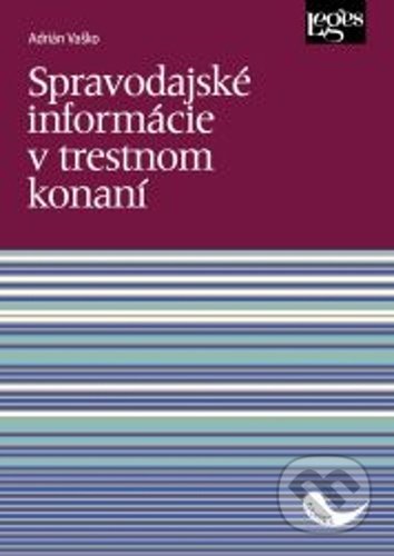 Kniha: Spravodajské informácie v trestnom konaní (Adrián Vaško). Leges, 2021 Kniha: Spravodajské informácie v trestnom konaní (Adrián Vaško). Leges, 2021