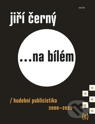 Kniha: Jiří Černý... na bílém 6 (Jiří Černý). Galén, 2021 Kniha: Jiří Černý... na bílém 6 (Jiří Černý). Galén, 2021