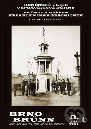 Kniha: Brněnské ulice vyprávějí své dějiny 3 (Leopold Künzel). Josef Filip 1938, 2021 Kniha: Brněnské ulice vyprávějí své dějiny 3 (Leopold Künzel). Josef Filip 1938, 2021