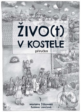 Kniha: Živo(t) v kostele - příručka (Markéta Žižkovská a Zuzana Lančová). Cesta, 2021 Kniha: Živo(t) v kostele - příručka (Markéta Žižkovská a Zuzana Lančová). Cesta, 2021