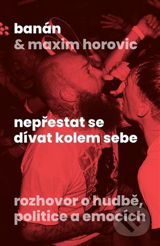 Kniha: Nepřestat se dívat kolem sebe (Banán a Maxim Horovic). Paseka, 2022 Kniha: Nepřestat se dívat kolem sebe (Banán a Maxim Horovic). Paseka, 2022