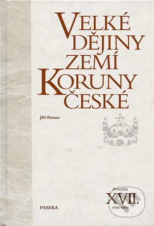 Kniha: Velké dějiny zemí Koruny české: po roce 1945 I. XVII (Jiří Pernes). Paseka, 2022 Kniha: Velké dějiny zemí Koruny české: po roce 1945 I. XVII (Jiří Pernes). Paseka, 2022