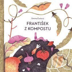 Kniha: František z kompostu (Simona Čechová). Labyrint, 2021 Kniha: František z kompostu (Simona Čechová). Labyrint, 2021
