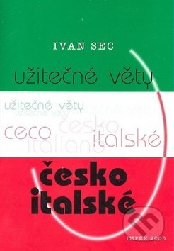 Kniha: Užitečné věty česko-italské (Ivan Sec). Impex, 2008 Kniha: Užitečné věty česko-italské (Ivan Sec). Impex, 2008