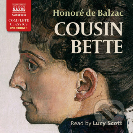 Audiokniha: Cousin Bette (EN) (Honoré de Balzac). Naxos Audiobooks, 2016 Audiokniha: Cousin Bette (EN) (Honoré de Balzac). Naxos Audiobooks, 2016