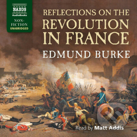 Audiokniha: Reflections on the Revolution in France (EN) (Edmund Burke). Naxos Audiobooks, 2016 Audiokniha: Reflections on the Revolution in France (EN) (Edmund Burke). Naxos Audiobooks, 2016