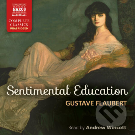 Audiokniha: Sentimental Education (EN) (Gustave Flaubert). Naxos Audiobooks, 2016 Audiokniha: Sentimental Education (EN) (Gustave Flaubert). Naxos Audiobooks, 2016