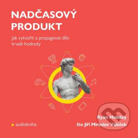 Audiokniha: Nadčasový produkt (Ryan Holiday). Audiolibrix, 2021 Audiokniha: Nadčasový produkt (Ryan Holiday). Audiolibrix, 2021