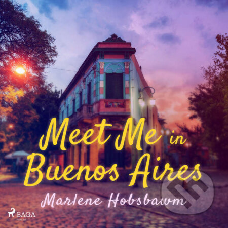 Audiokniha: Meet Me in Buenos Aires (EN) (Marlene Hobsbawn). Saga Egmont, 2021 Audiokniha: Meet Me in Buenos Aires (EN) (Marlene Hobsbawn). Saga Egmont, 2021