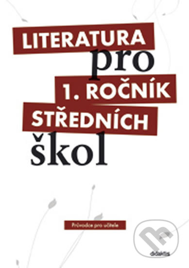 Kniha: Literatura pro 1. ročník SŠ - Set pro učitele (Ivana Dorovská a kolektív). Didaktis CZ, 2012 Kniha: Literatura pro 1. ročník SŠ - Set pro učitele (Ivana Dorovská a kolektív). Didaktis CZ, 2012