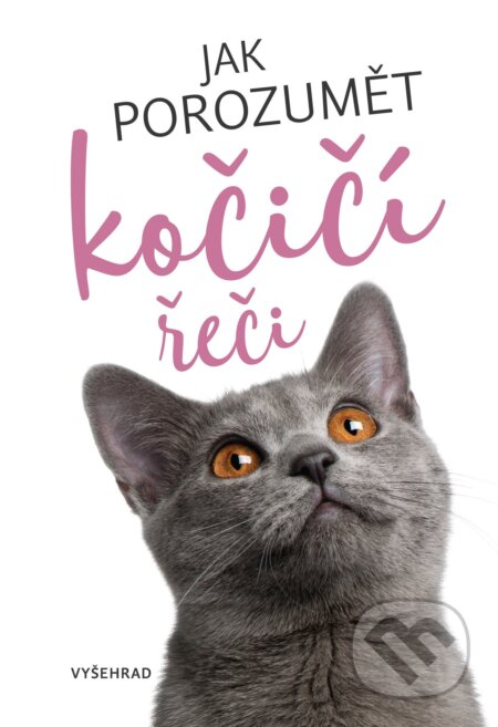 E-kniha: Jak porozumět kočičí řeči (Helen Redding). Vyšehrad, 2021 E-kniha: Jak porozumět kočičí řeči (Helen Redding). Vyšehrad, 2021