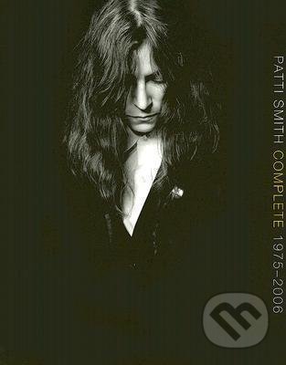 Kniha: Patti Smith Complete 1975-2006 (Patti Smith). HarperCollins, 2011 Kniha: Patti Smith Complete 1975-2006 (Patti Smith). HarperCollins, 2011