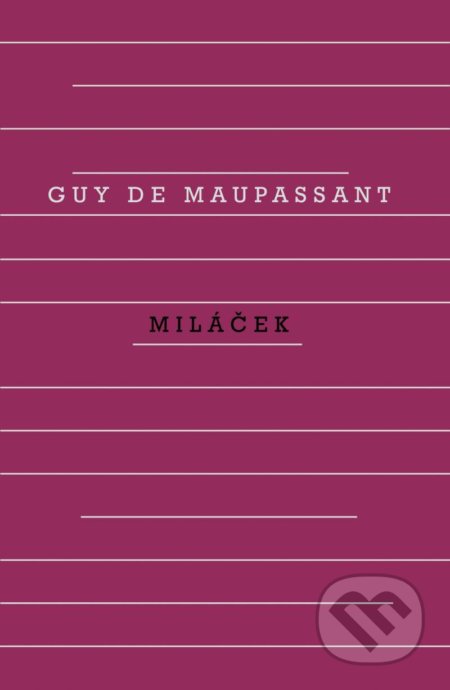 Kniha: Miláček (Guy de Maupassant). Odeon CZ, 2022 Kniha: Miláček (Guy de Maupassant). Odeon CZ, 2022