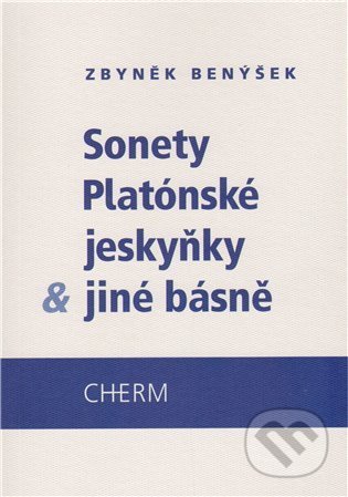 Sonety platónské jeskyňky & jiné básně - Zbyněk Benýšek, Cherm, 2009