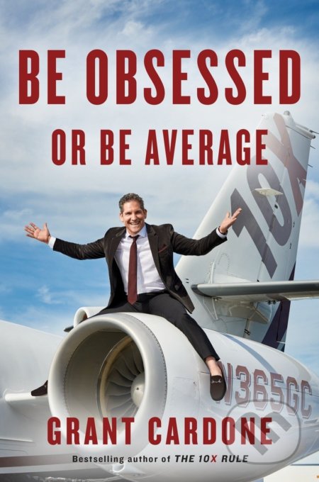 Kniha: Be Obsessed or Be Average (Grant Cardone). Portfolio, 2016 Kniha: Be Obsessed or Be Average (Grant Cardone). Portfolio, 2016