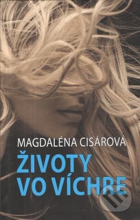 Životy vo víchre - Magdaléna Cisárová, Vydavateľstvo Spolku slovenských spisovateľov, 2021