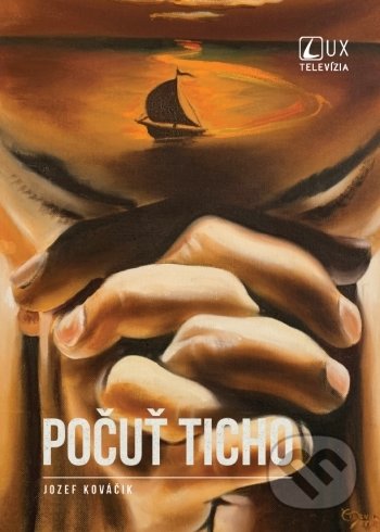 Kniha: Počuť ticho (Jozef Kováčik). TV LUX, 2021 Kniha: Počuť ticho (Jozef Kováčik). TV LUX, 2021