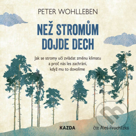 Audiokniha: Než stromům dojde dech (Peter Wohlleben). Nakladatelství KAZDA, 2021 Audiokniha: Než stromům dojde dech (Peter Wohlleben). Nakladatelství KAZDA, 2021