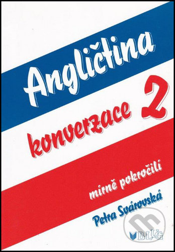 Kniha: Angličtina konverzace 2 (Petra Svárovská). BLUG, 2007 Kniha: Angličtina konverzace 2 (Petra Svárovská). BLUG, 2007