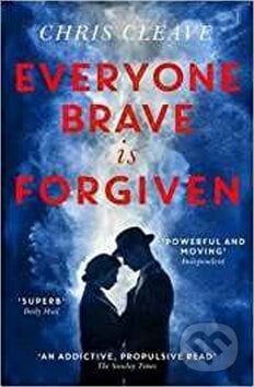 Everyone Brave Is Forgiven - Chris Cleave, Hodder and Stoughton, 2017