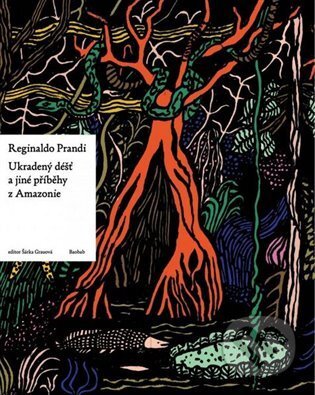 Kniha: Ukradený déšť a jiné příběhy z Amazonie (Reginaldo Prandi). Baobab, 2021 Kniha: Ukradený déšť a jiné příběhy z Amazonie (Reginaldo Prandi). Baobab, 2021