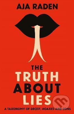 Kniha: The Truth About Lies (Aja Raden). Atlantic Books, 2021 Kniha: The Truth About Lies (Aja Raden). Atlantic Books, 2021