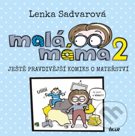 Kniha: Malá máma 2 (Lenka Sadvarová). Ikar CZ, 2021 Kniha: Malá máma 2 (Lenka Sadvarová). Ikar CZ, 2021