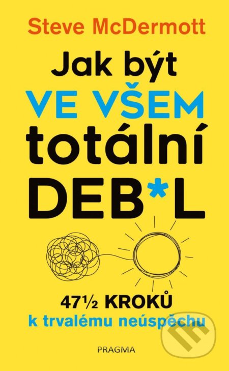 Kniha: Jak být ve všem totální de**l (Steve McDermott). Pragma, 2021 Kniha: Jak být ve všem totální de**l (Steve McDermott). Pragma, 2021