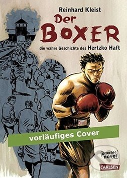Kniha: Der Boxer: Die wahre Geschichte des Hertzko Haft (Reinhard Kleist). Carlsen Verlag, 2018 Kniha: Der Boxer: Die wahre Geschichte des Hertzko Haft (Reinhard Kleist). Carlsen Verlag, 2018