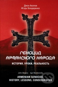 Kniha: Armenian Genocide: History, lessons, consequences (Igor Bondarenko a John Akopov). Futurum primum, 2014 Kniha: Armenian Genocide: History, lessons, consequences (Igor Bondarenko a John Akopov). Futurum primum, 2014