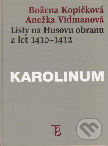 Kniha: Listy na Husovu obranu z let 1410-1412 (Božena Kopičková). Karolinum, 1999 Kniha: Listy na Husovu obranu z let 1410-1412 (Božena Kopičková). Karolinum, 1999