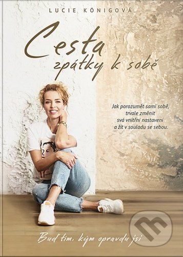 Kniha: Cesta zpátky k sobě (Lucie Königová). Lucie Königová, 2021 Kniha: Cesta zpátky k sobě (Lucie Königová). Lucie Königová, 2021