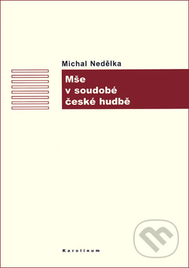 Kniha: Mše v soudobé české hudbě (Michal Nedělka). Karolinum, 2005 Kniha: Mše v soudobé české hudbě (Michal Nedělka). Karolinum, 2005