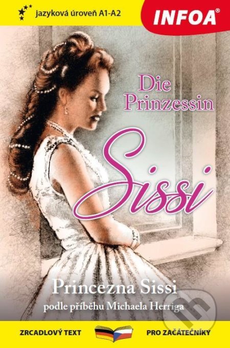 Kniha: Princezna Sissi / Die Prinzessin Sissi (Michael Herrig). INFOA, 2021 Kniha: Princezna Sissi / Die Prinzessin Sissi (Michael Herrig). INFOA, 2021