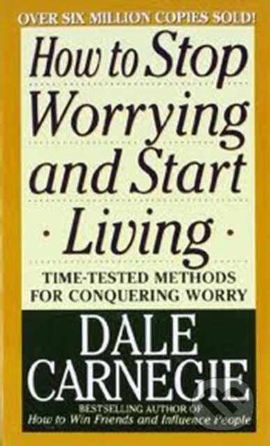 E-kniha: How to Stop Worrying and Start Living (Dale Carnegie). Simon & Schuster, 2010 E-kniha: How to Stop Worrying and Start Living (Dale Carnegie). Simon & Schuster, 2010