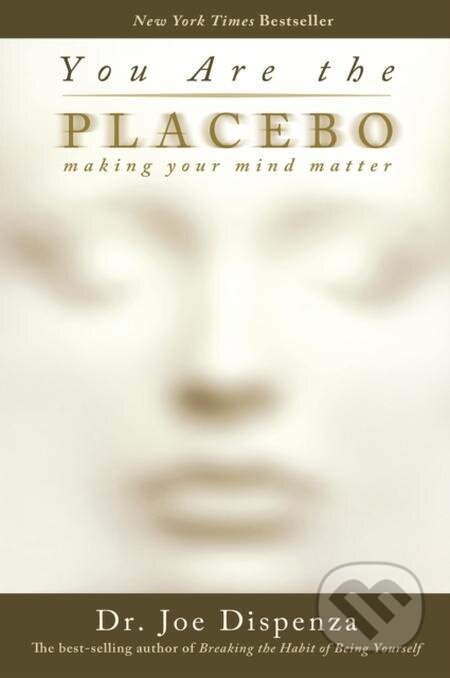 E-kniha: You Are the Placebo (Joe Dispenza). Hay House, 2014 E-kniha: You Are the Placebo (Joe Dispenza). Hay House, 2014