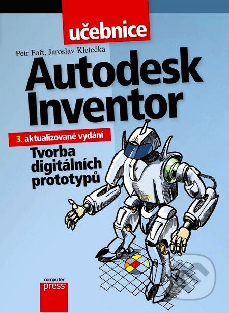 Kniha: Autodesk Inventor (Jaroslav Kletečka a Petr Fořt). Computer Press, 2012 Kniha: Autodesk Inventor (Jaroslav Kletečka a Petr Fořt). Computer Press, 2012