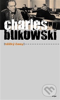 Kniha: Těžký časy (Charles Bukowski), 2012 Kniha: Těžký časy (Charles Bukowski), 2012