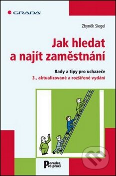 Kniha: Jak hledat a najít zaměstnání (Zbyněk Siegel). Grada, 2012 Kniha: Jak hledat a najít zaměstnání (Zbyněk Siegel). Grada, 2012