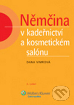 Kniha: Němčina v kadeřnictví a kosmetickém salónu (Dana Vimrová). Wolters Kluwer ČR, 2012 Kniha: Němčina v kadeřnictví a kosmetickém salónu (Dana Vimrová). Wolters Kluwer ČR, 2012