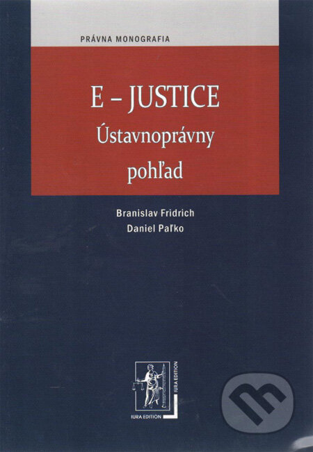 Kniha: E-Justice (Branislav Fridrich a Daniel Paľko). Wolters Kluwer (Iura Edition), 2012 Kniha: E-Justice (Branislav Fridrich a Daniel Paľko). Wolters Kluwer (Iura Edition), 2012
