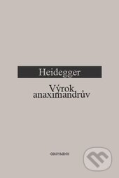 Anaximandrův výrok - M. Heidegger, OIKOYMENH, 2012