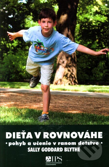 Kniha: Dieťa v rovnováhe (Sally Goddard Blythe). Inštitút psychoterapie a socioterapie, 2012 Kniha: Dieťa v rovnováhe (Sally Goddard Blythe). Inštitút psychoterapie a socioterapie, 2012