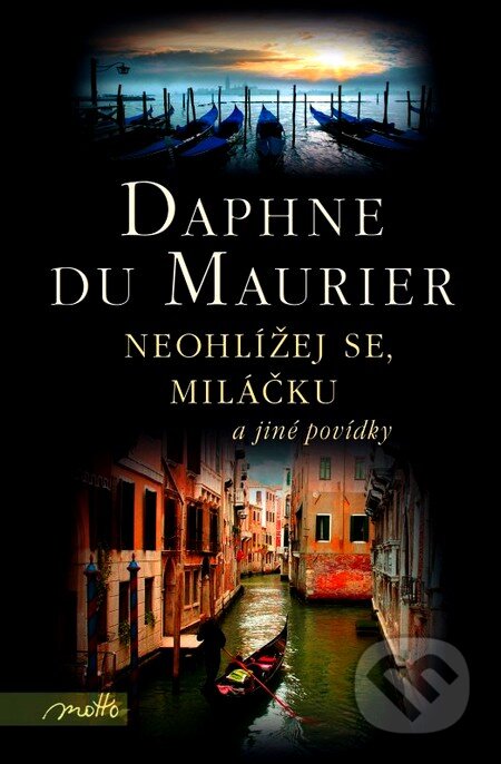 Kniha: Neohlížej se, miláčku a jiné povídky (Daphne du Maurier). Motto, 2012 Kniha: Neohlížej se, miláčku a jiné povídky (Daphne du Maurier). Motto, 2012